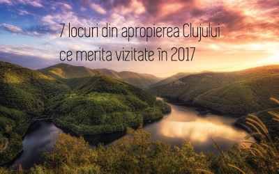 7 locuri din apropierea Clujului ce merită vizitate în 2017
