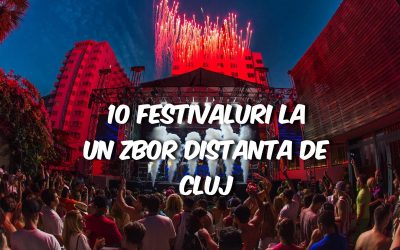 10 festivaluri la un zbor distanță de Cluj