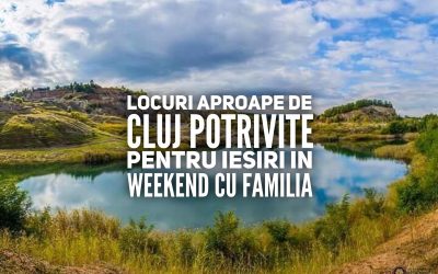11 locuri aproape de Cluj potrivite pentru ieșiri în weekend cu familia